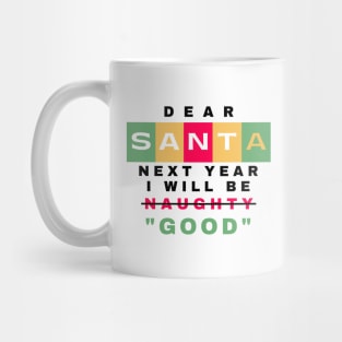 Funny Dear Santa, Next Year I Will Be Good Christmas Quote With Red and Green Typography Mug